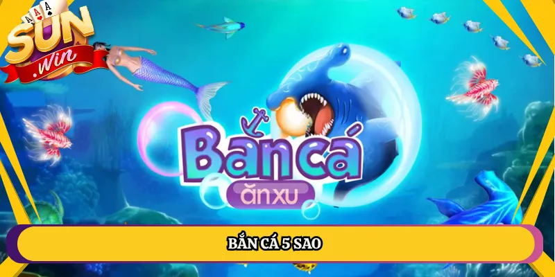 Bắn Cá 5 Sao