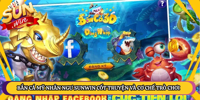 Bắn Cá Mỹ Nhân Ngư Sunwin Cốt Truyện Và Cơ Chế Trò Chơi