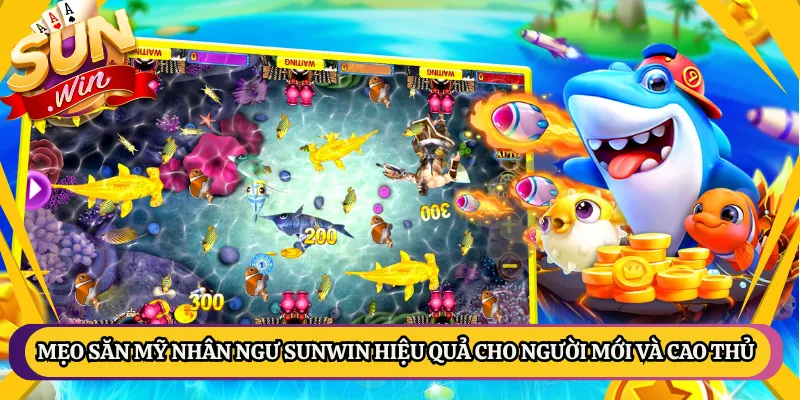 Mẹo Săn Mỹ Nhân Ngư Sunwin Hiệu Quả Cho Người Mới Và Cao Thủ