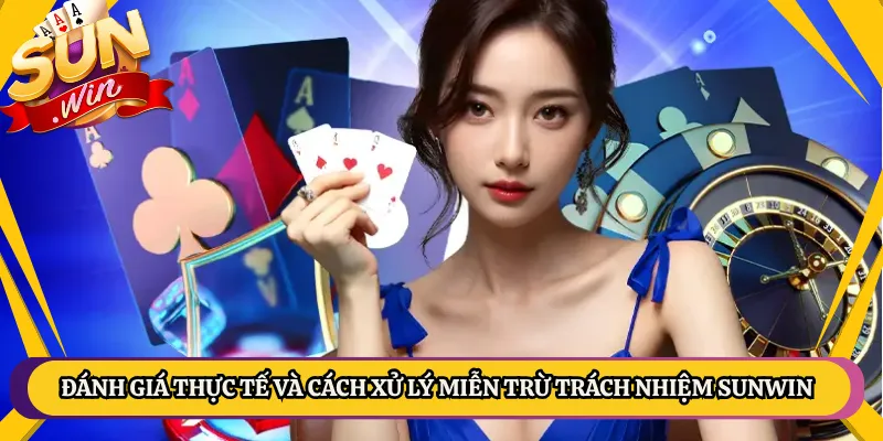 Đánh giá thực tế và cách xử lý miễn trừ trách nhiệm Sunwin