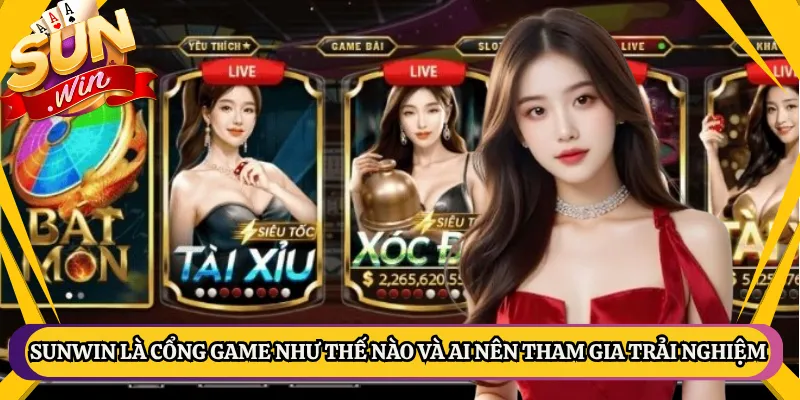 Sunwin là cổng game như thế nào và ai nên tham gia trải nghiệm