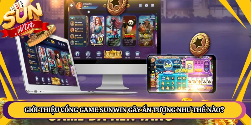 Giới thiệu cổng game Sunwin gây ấn tượng như thế nào?