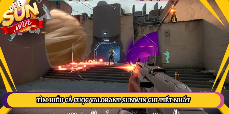 Tìm Hiểu Cá Cược VALORANT Sunwin Chi Tiết Nhất