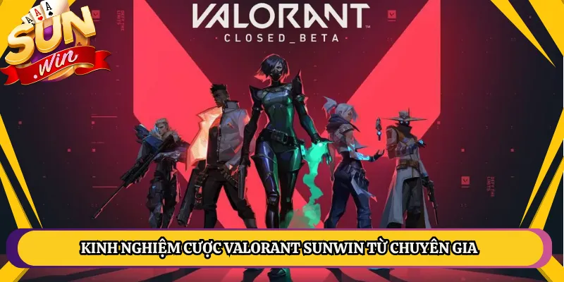 Kinh Nghiệm Cược VALORANT Sunwin Từ Chuyên Gia