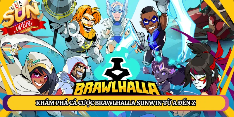 Khám Phá Cá Cược Brawlhalla Sunwin Từ A Đến Z