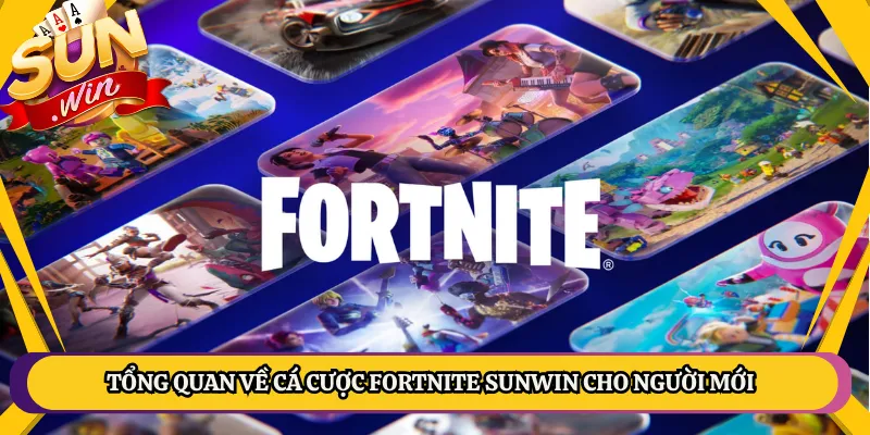 Tổng Quan Về Cá Cược Fortnite Sunwin Cho Người Mới