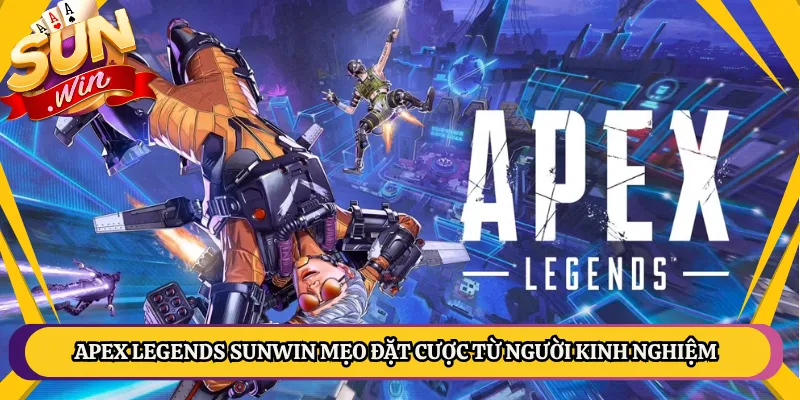 Apex Legends Sunwin Mẹo Đặt Cược Từ Người Kinh Nghiệm