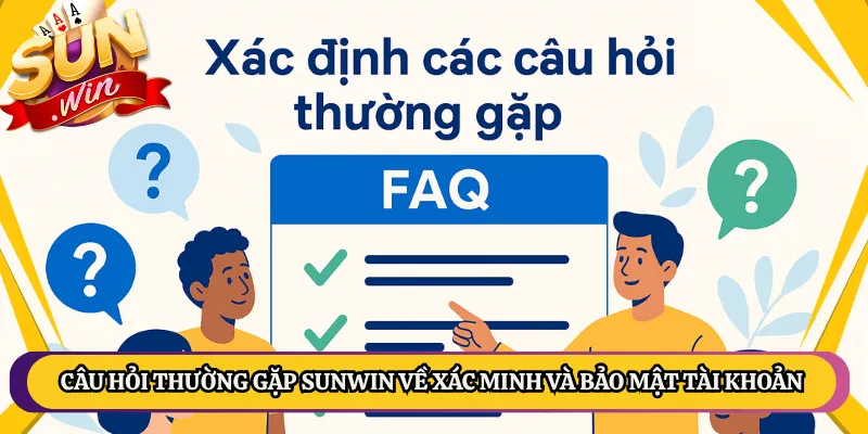 Câu Hỏi Thường Gặp Sunwin Phiên Bản Đầy Đủ Nhất Dành Cho Bạn 1 Câu hỏi thường gặp Sunwin về xác minh và bảo mật tài khoản