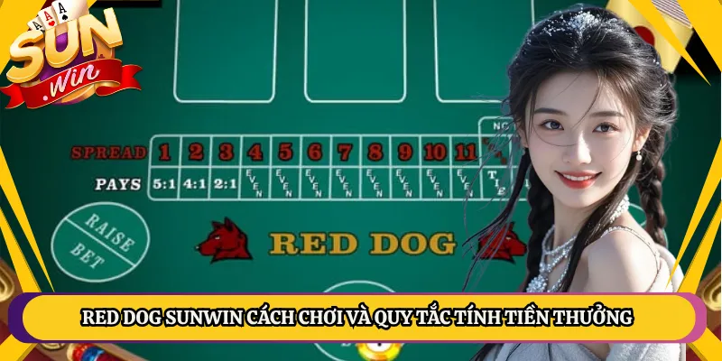 Red Dog Sunwin Cách Chơi Và Quy Tắc Tính Tiền Thưởng