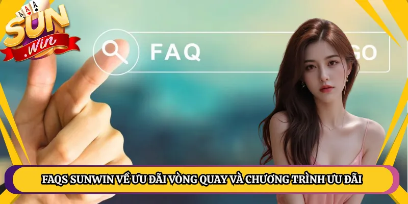 Câu Hỏi Thường Gặp Sunwin Phiên Bản Đầy Đủ Nhất Dành Cho Bạn 2 FAQs Sunwin về ưu đãi vòng quay và chương trình ưu đãi